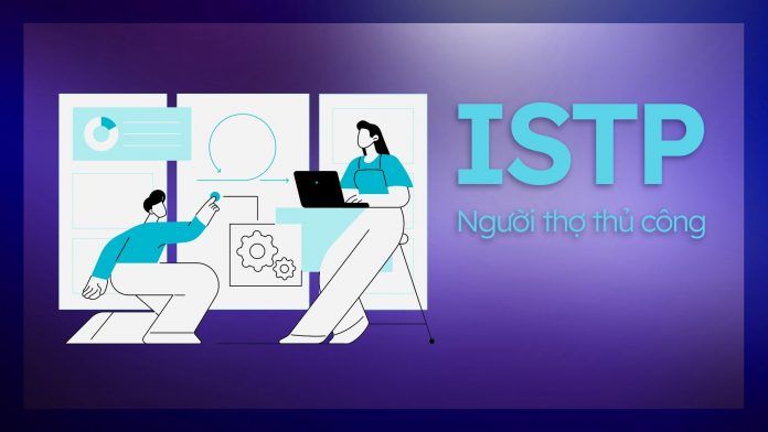Giải mã ISTP là gì và nghề nghiệp phù hợp với nhóm tính cách ISTP