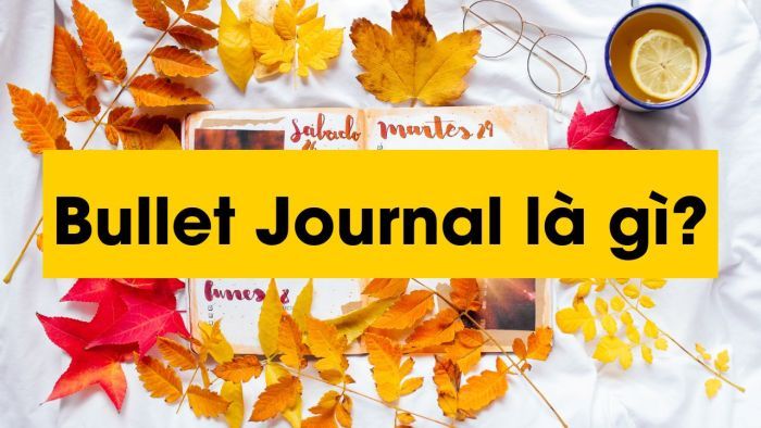 Bullet Journal là gì? Bắt đầu kế hoạch mới bằng công cụ ghi chép sáng tạo vạn người mê